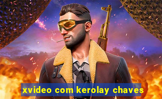 xvideo com kerolay chaves